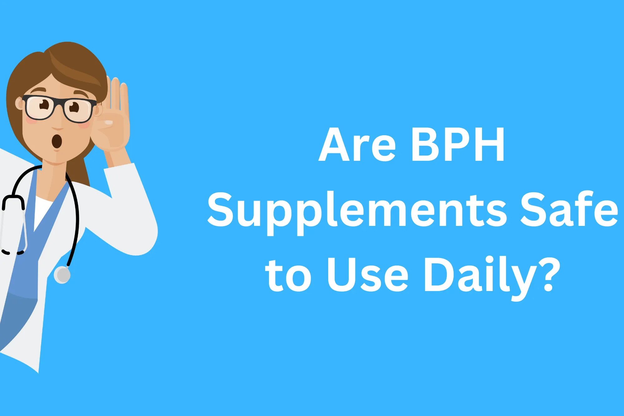 Are BPH Supplements Safe to Use Daily