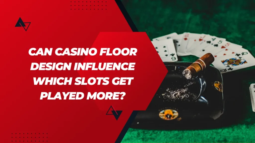 Can Casino Floor Design Influence Which Slots Get Played More?