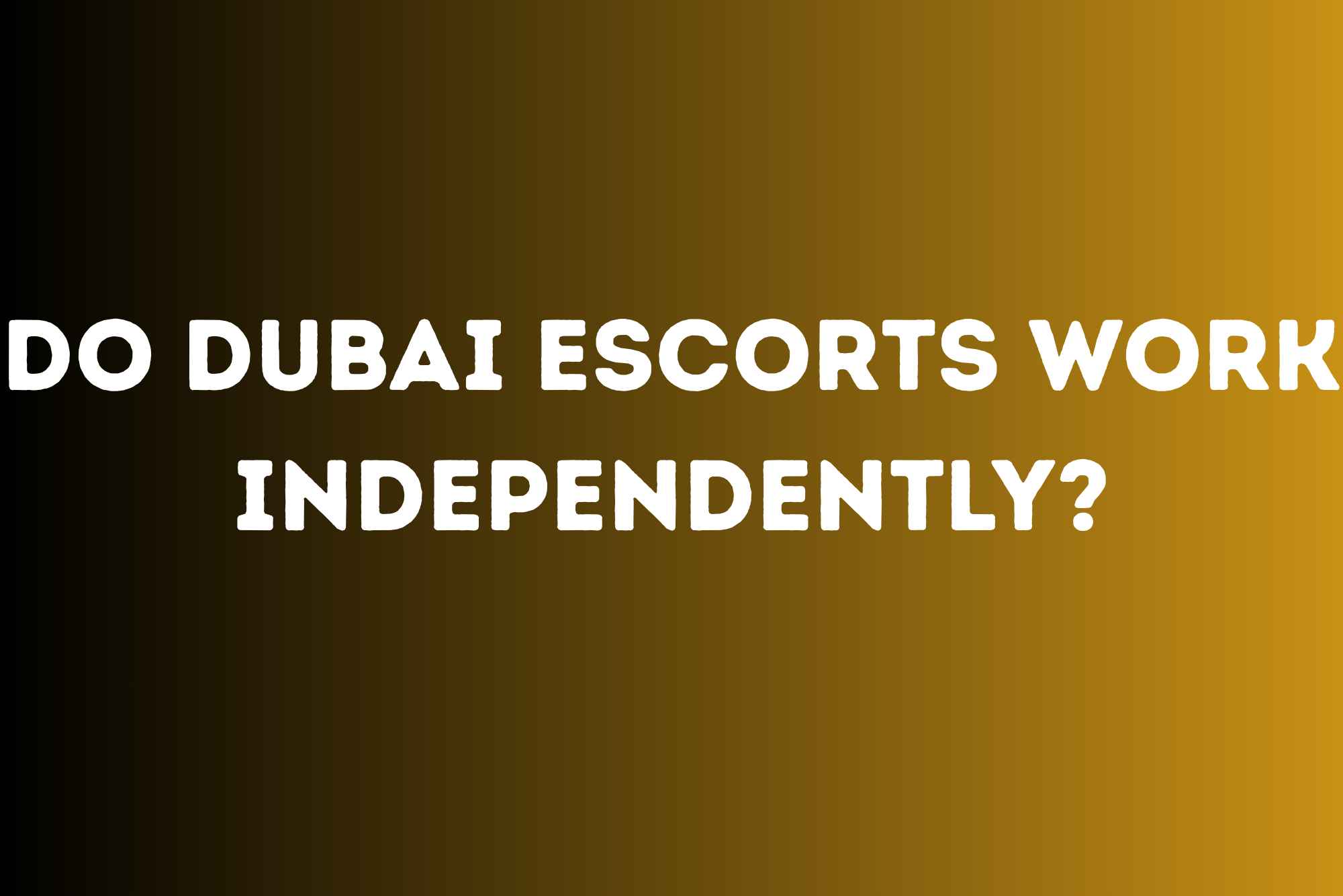 Do Dubai Escorts Work Independently