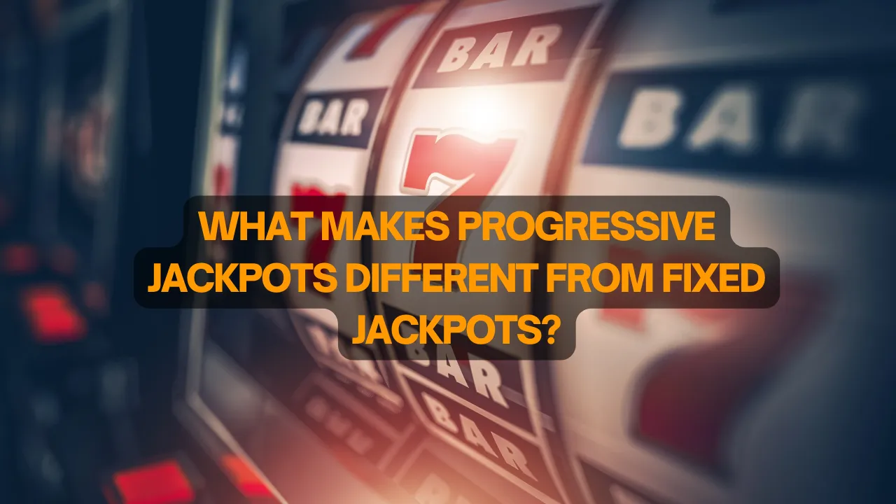 What Makes Progressive Jackpots Different From Fixed Jackpots?