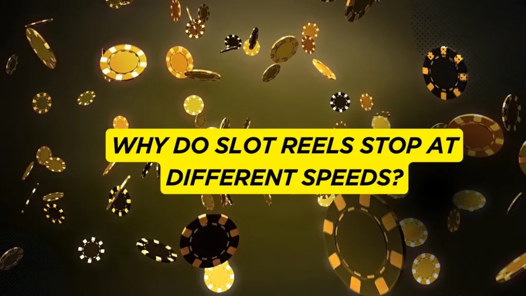 Why Do Slot Reels Stop at Different Speeds?