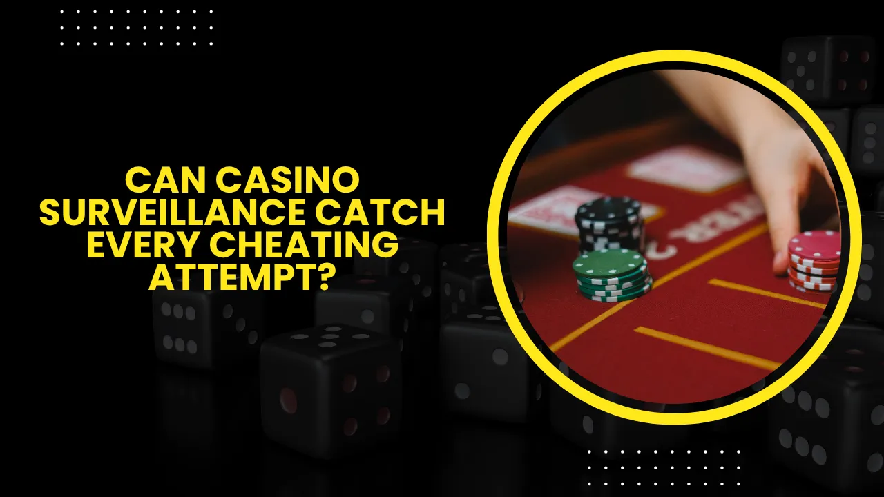 Can Casino Surveillance Catch Every Cheating Attempt?