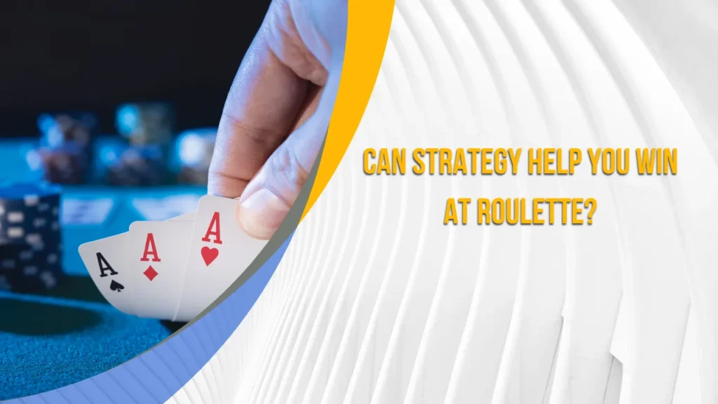 Can Strategy Help You Win at Roulette?
