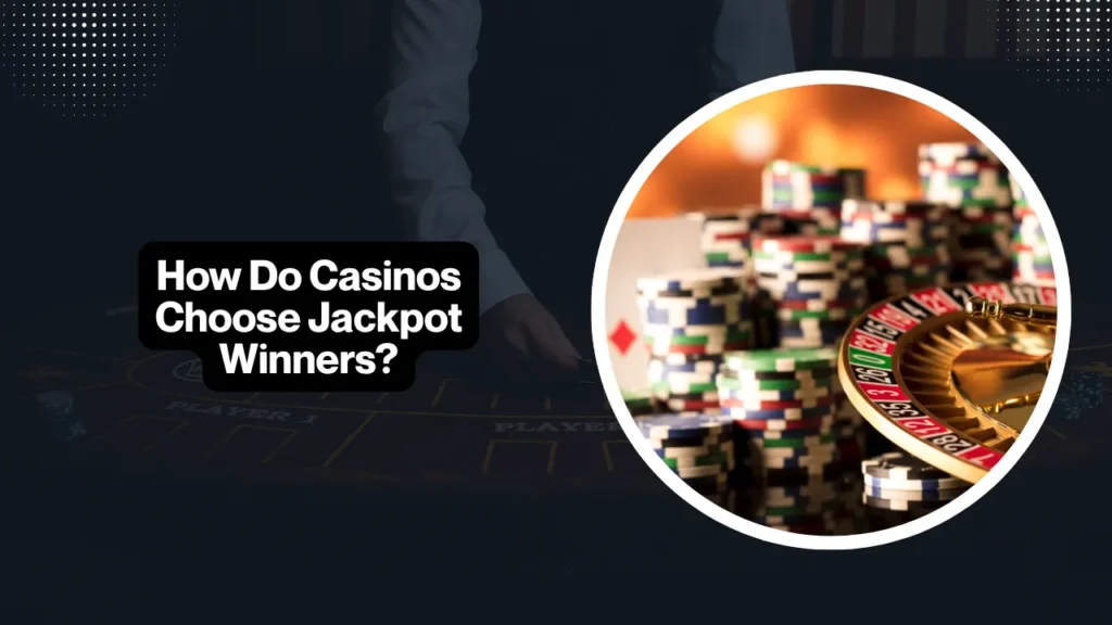 How Do Casinos Choose Jackpot Winners?