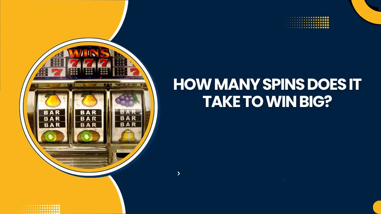 How Many Spins Does It Take to Win Big?