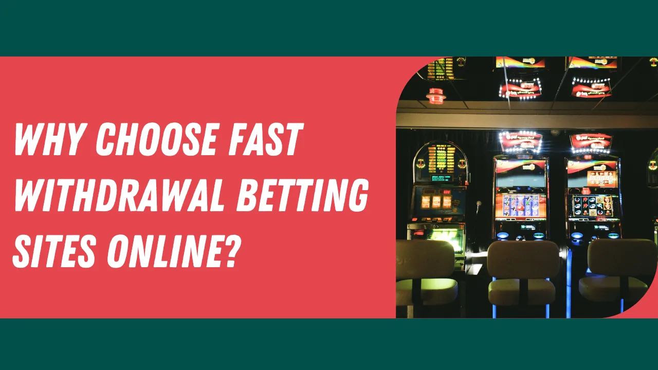 Why Choose Fast Withdrawal Betting Sites Online