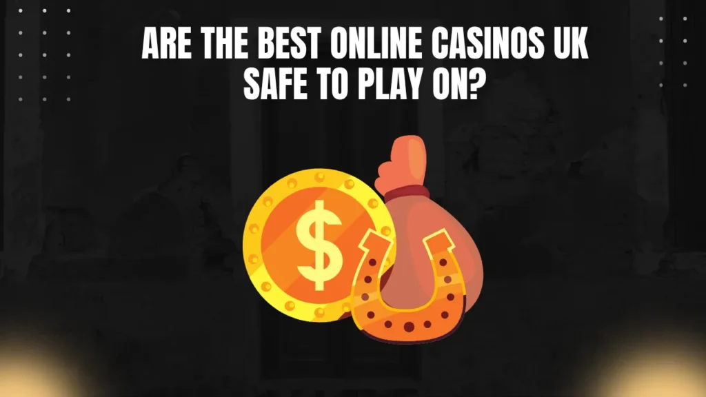 Are the Best Online Casinos UK Safe to Play On_